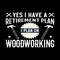 Yes-I-Have-a-Retirement-Plan-Woodworker-Digital-Download-Files-SVG270624CF8868.png