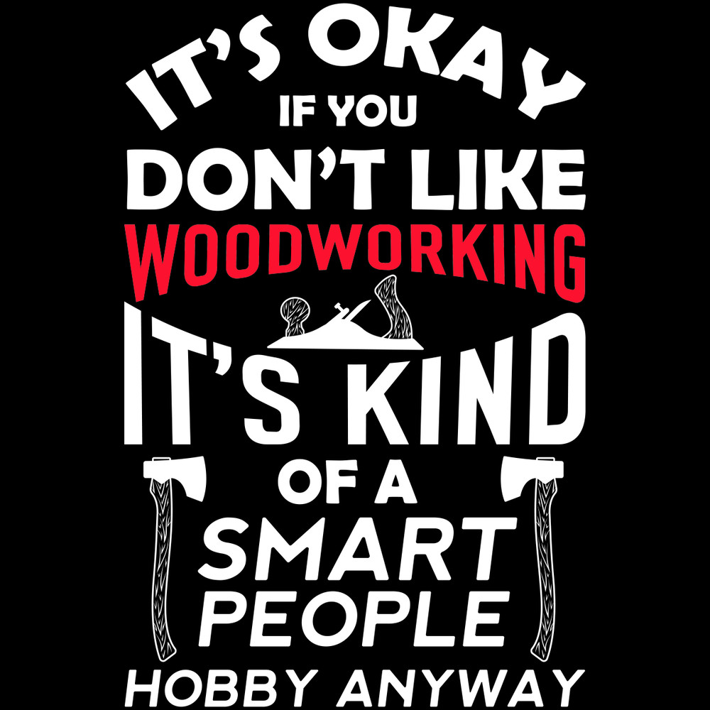 It's-Ok-if-You-Don't-Like-Woodworking-Digital-Download-Files-SVG270624CF8876.png