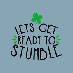 Let's Get Ready To Stumble svg, St Patricks Day svg, Drinking Shirt svg, St Patricks Drinking svg, Irish svg