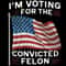 Im-Voting-For-The-Convicted-Felon-png-Digital-Download-Files-0406242028.png