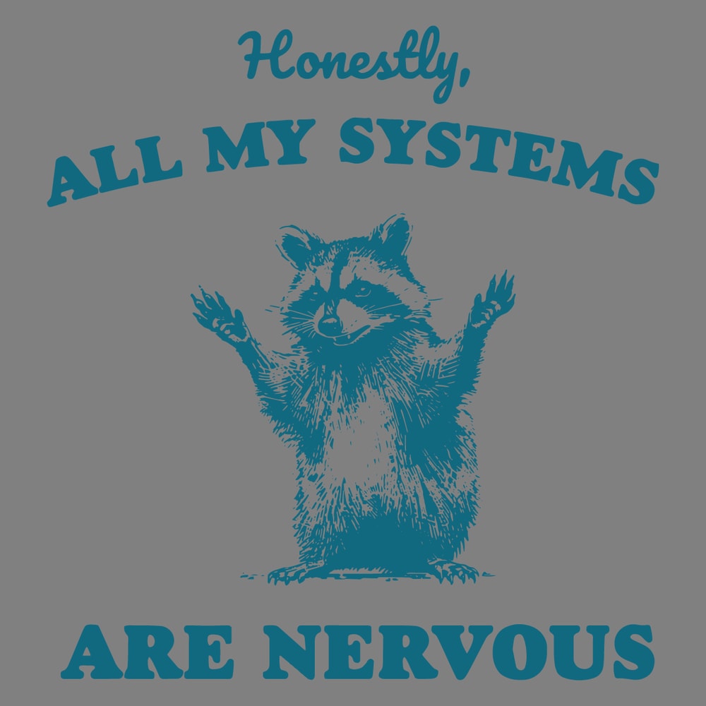 Honestly-All-of-My-Systems-Are-Nervous-Raccoon-SVG-2903241078.png