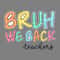Bruh-We-Back-Teachers-Shirt-Digital-Download-Files-BTSCL180620230001.png