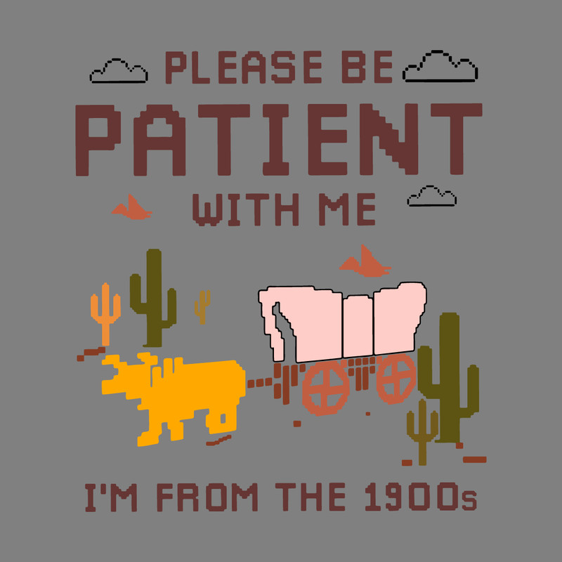 Please-Be-Patient-With-Me-Im-From-The-1900s-SVG-2228373.png