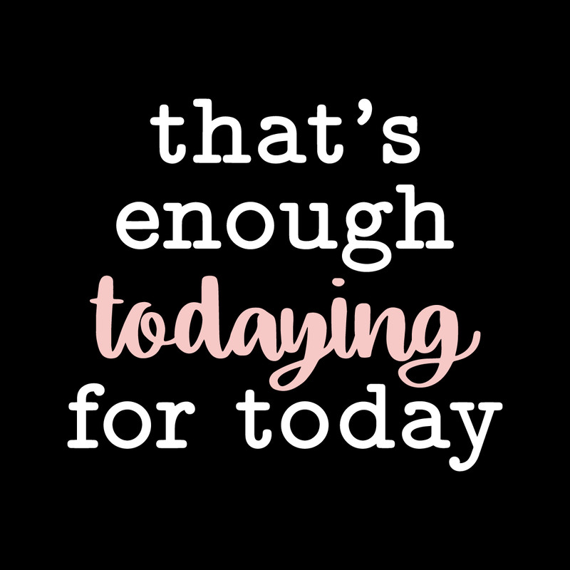 That's-Enough-Todaying-For-Today-svg-Digital-Download-Files-2263434.png