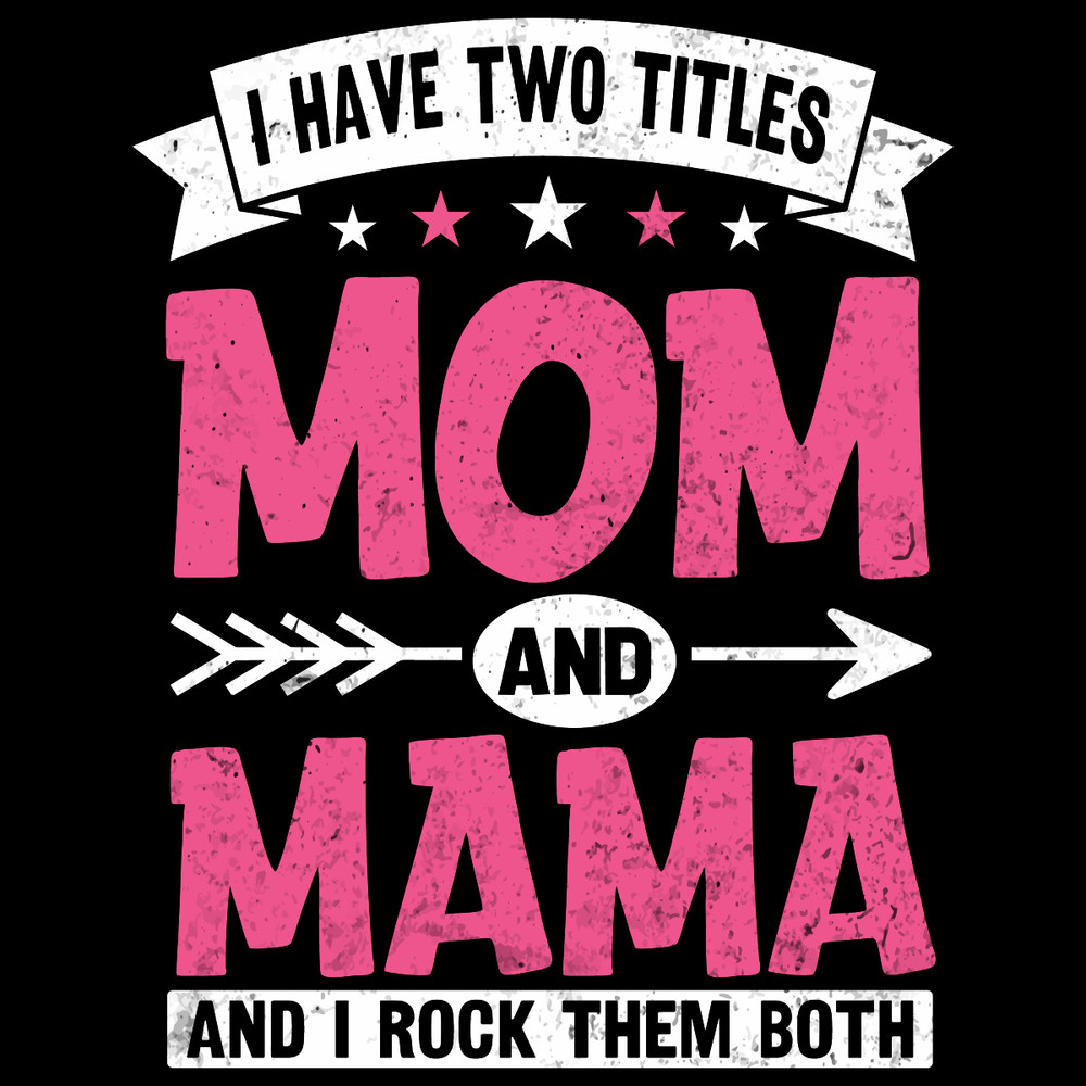 I-Have-Two-Titles-Mom-and-Mama-Digital-Download-Files-SVG260624CF6839.png