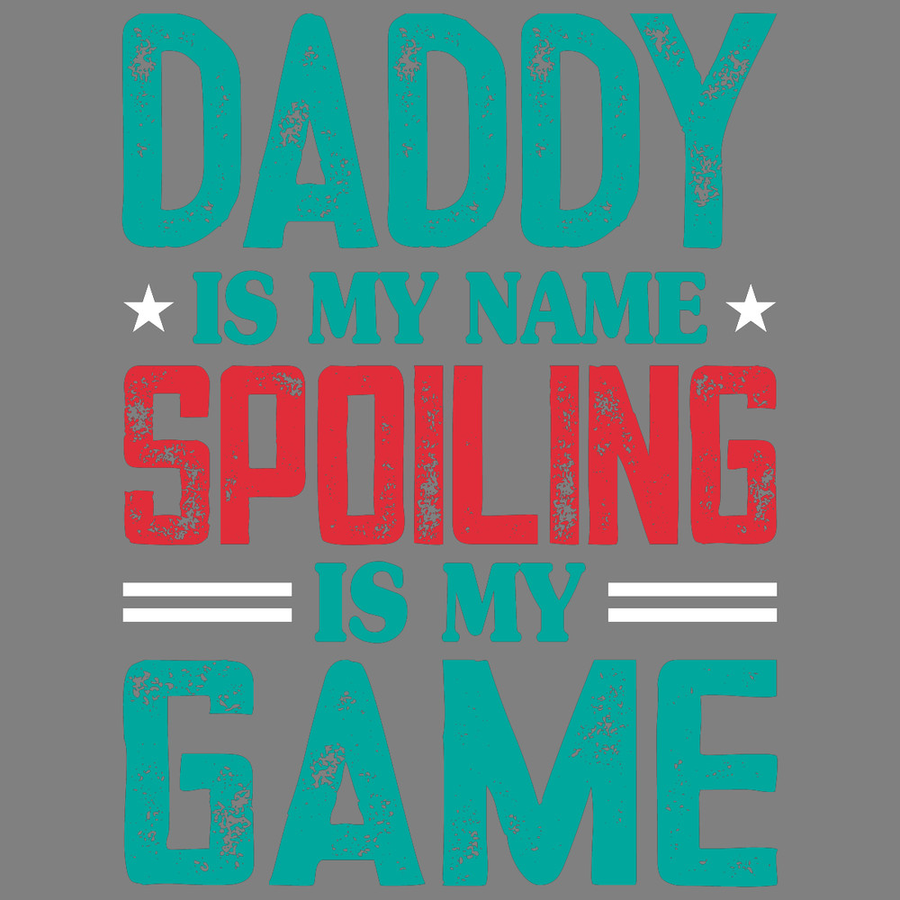 Daddy-is-My-Name-Spoiling-is-My-Game-Digital-Download-SVG260624CF6906.png