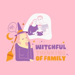Witchful Thinking of Family