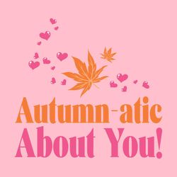 Autumnatic About You!