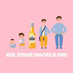 Beer, Because Adulting is Hard