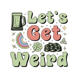 Let's Get Weird St. Patrick Sublimation
