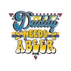 Daddy Needs a Beer Sublimations PNG