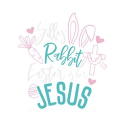 Silly Rabbit Easter is for Jesus Svg