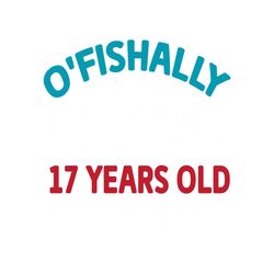 O'Fishally 17 Years Old Funny Birthday