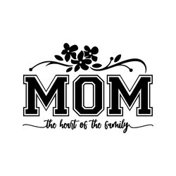Mom the Heart of Family Mother's Day Svg
