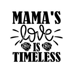 Mama's Love is Timeless Mother's Day Svg