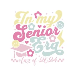 class of 2024 svg, in my senior era svg