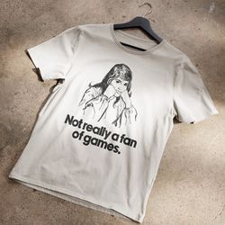 not really a fan of games t-shirt