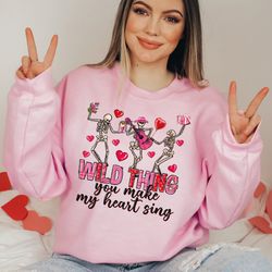 funny valentines sweatshirt and hoodie, wild thing you make my heart sing shirt, dancing skeleton valentines sweater,