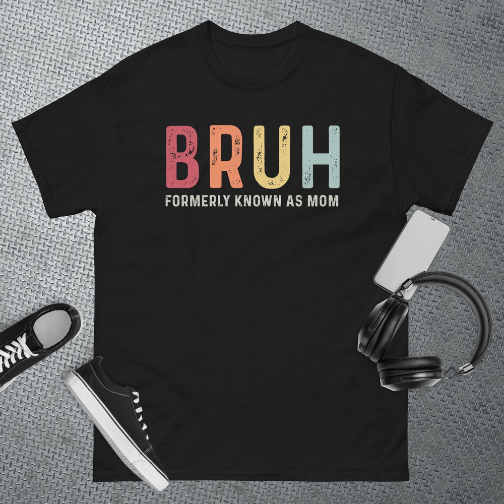 Bruh Formerly Known As Mom Funny Mom Mother's Day T-Shirt.jpg