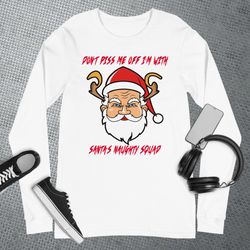 dont piss me off im with santas naughty squad funny evil long sleeve t-shirt