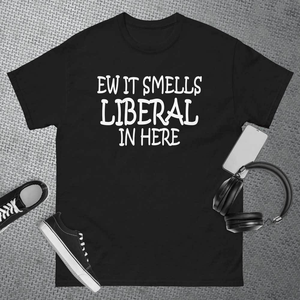 Ew It Smells Liberal In Here T-Shirt.jpg