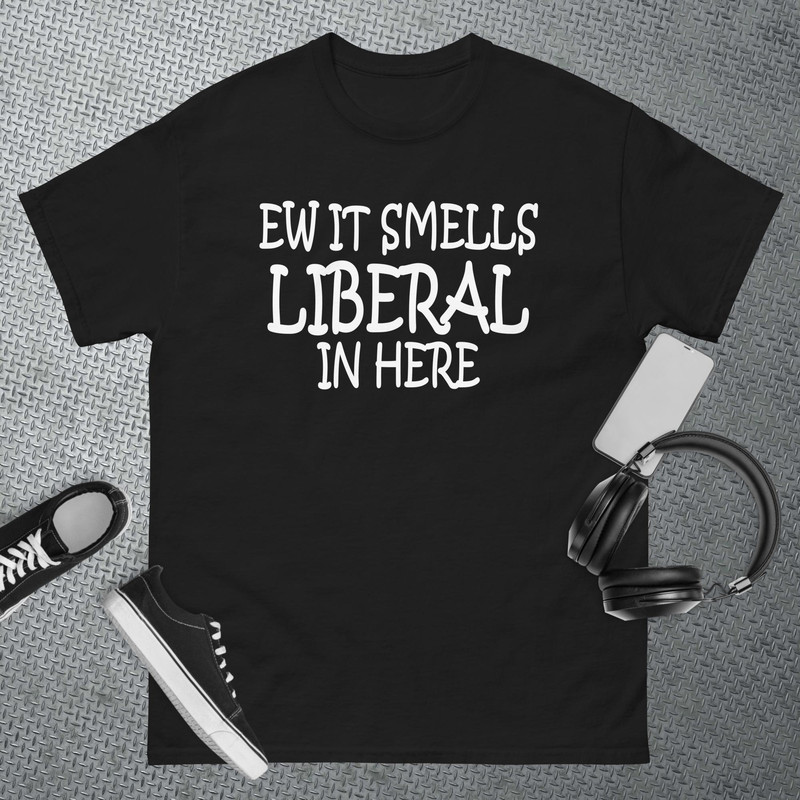 Ew It Smells Liberal In Here T-Shirt.jpg