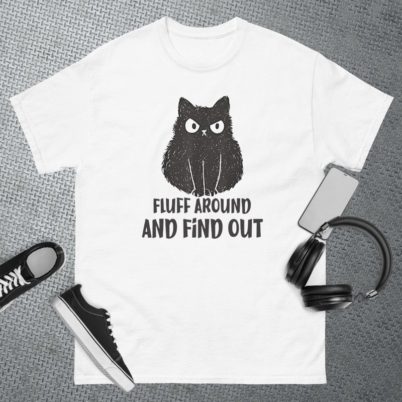 Funny Cat Shirt Fluff Around and Find Out women men T-Shirt.jpg