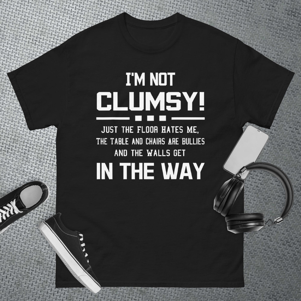 I'm Not Clumsy Sarcastic Women Men Boys Girls Funny Saying T-Shirt.jpg