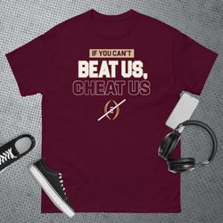 if you cant beat us cheat us t-shirt