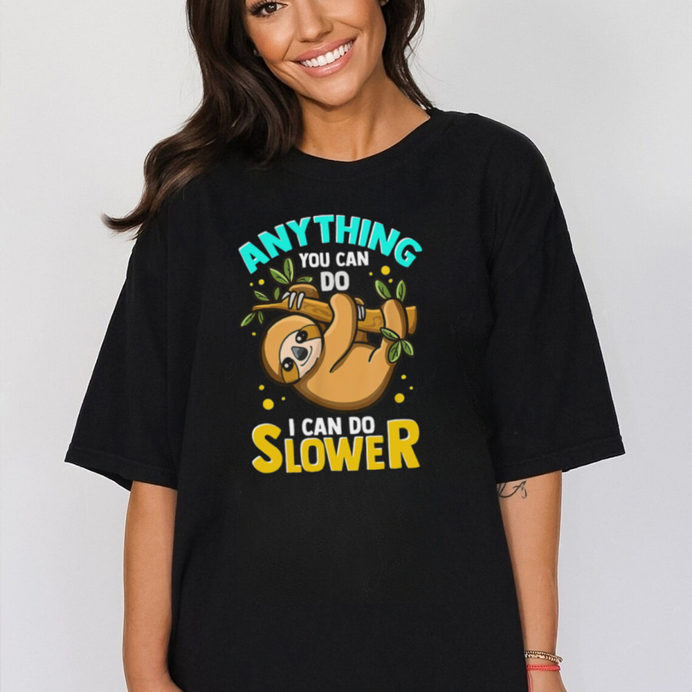 Anything You Can Do I Can Do Slower Tshirt - teejeep.jpg