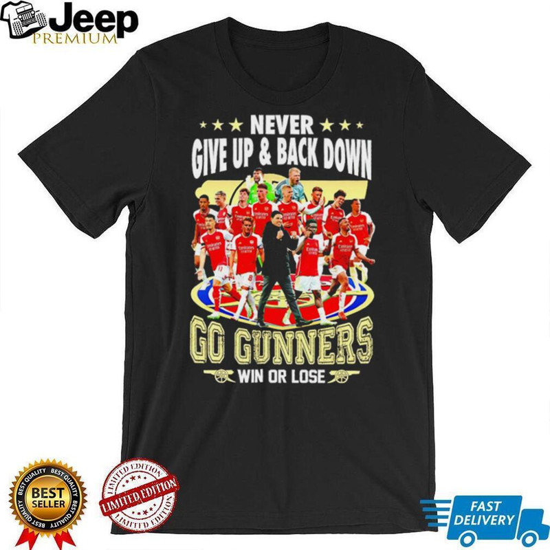 Arsenal FC Never give up and back down go gunners win or lose shirt - teejeep.jpg