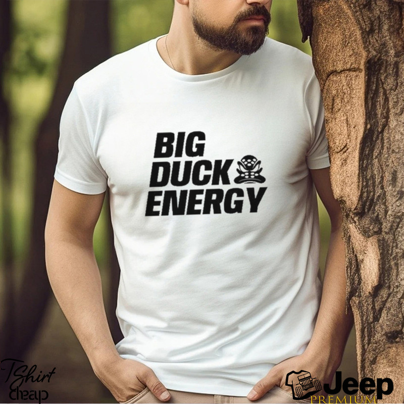 Big Duck Energy T Shirt - teejeep.jpg