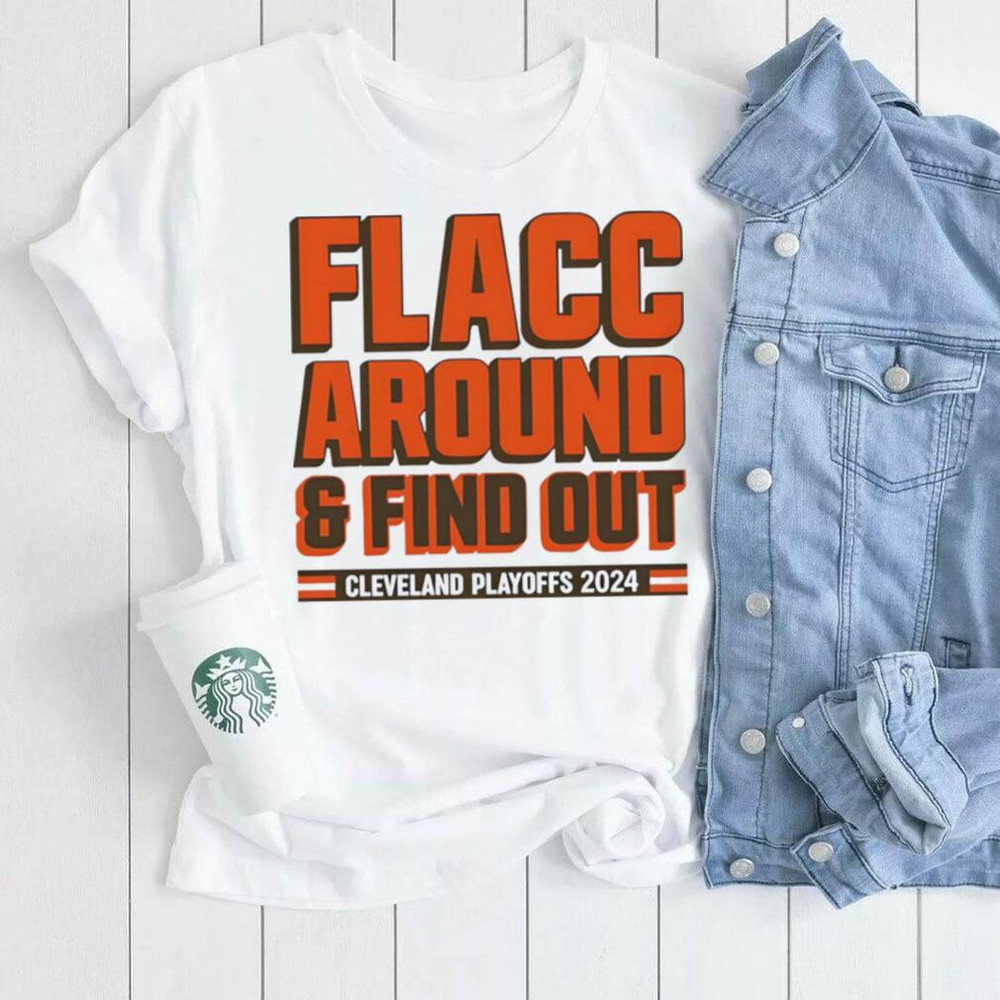 Browns Playoffs 2024 Flacc Around And Find Out Shirt - teejeep.jpg