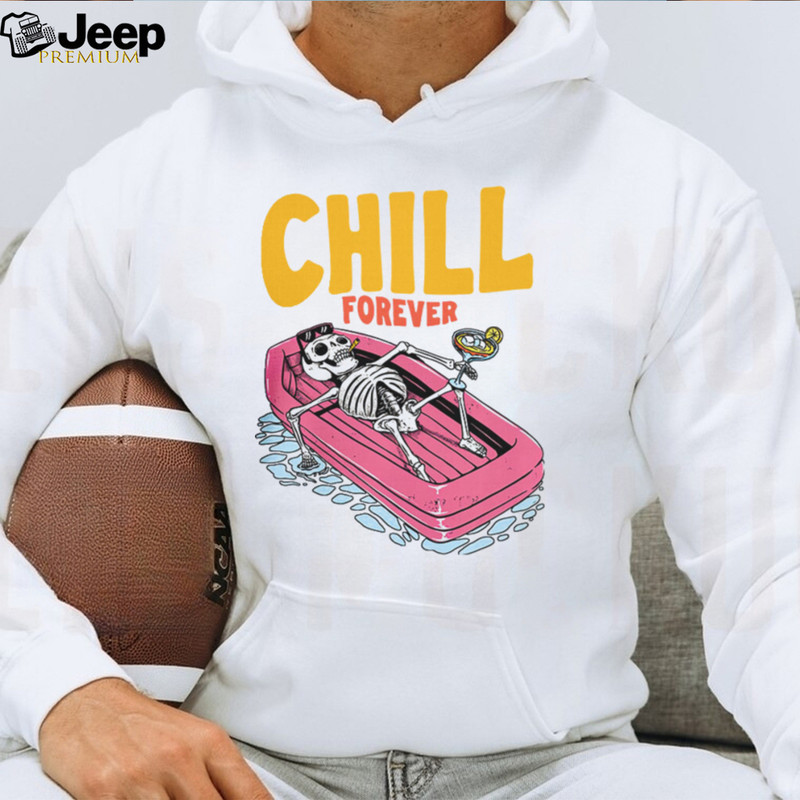 CHILL FOREVER Shirt - teejeep.jpg