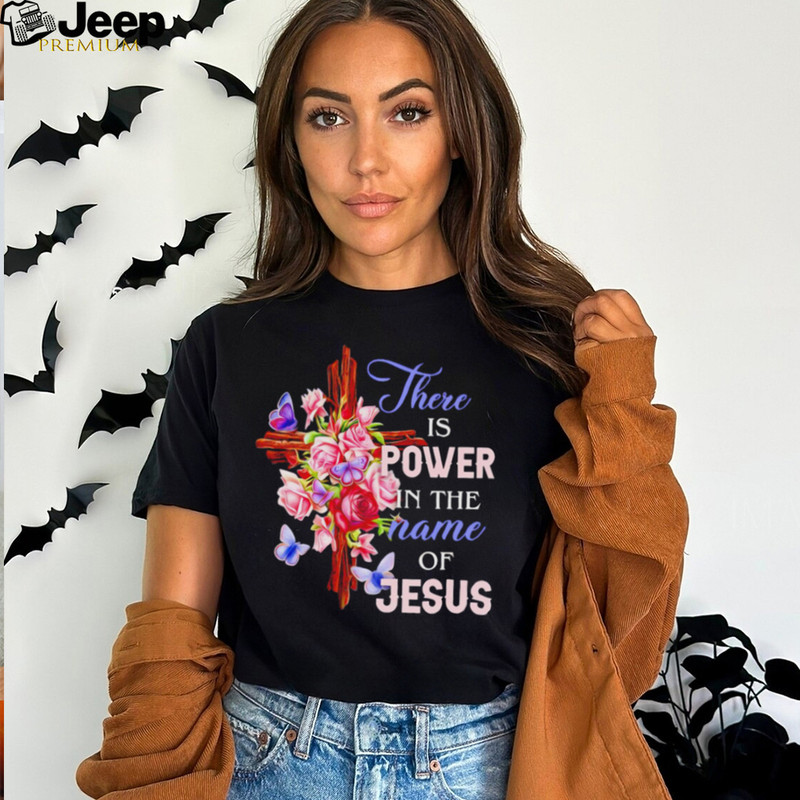 Crosses and roses there is power in the name of Jesus shirt - teejeep.jpg