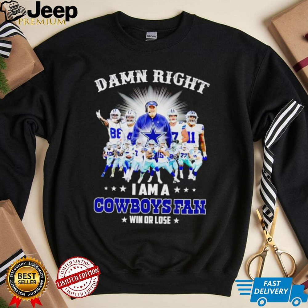 Damn right I am a Cowboys fan win or lose shirt - teejeep.jpg