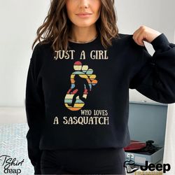 design just a girl who loves a sasquatch shirt