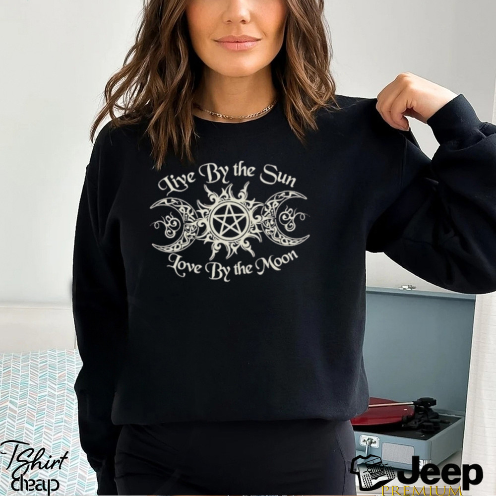 Design Live By The Sun Love By The Moon Shirt - teejeep.jpg