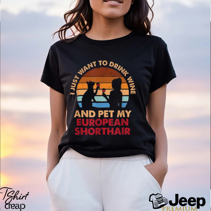 Drink Wine And Pet My European Shorthair Cat^Fun Shirt - teejeep.jpg