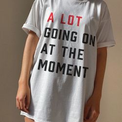 a lot going on at the moment tshirt, concert tee, trendy graphic tee