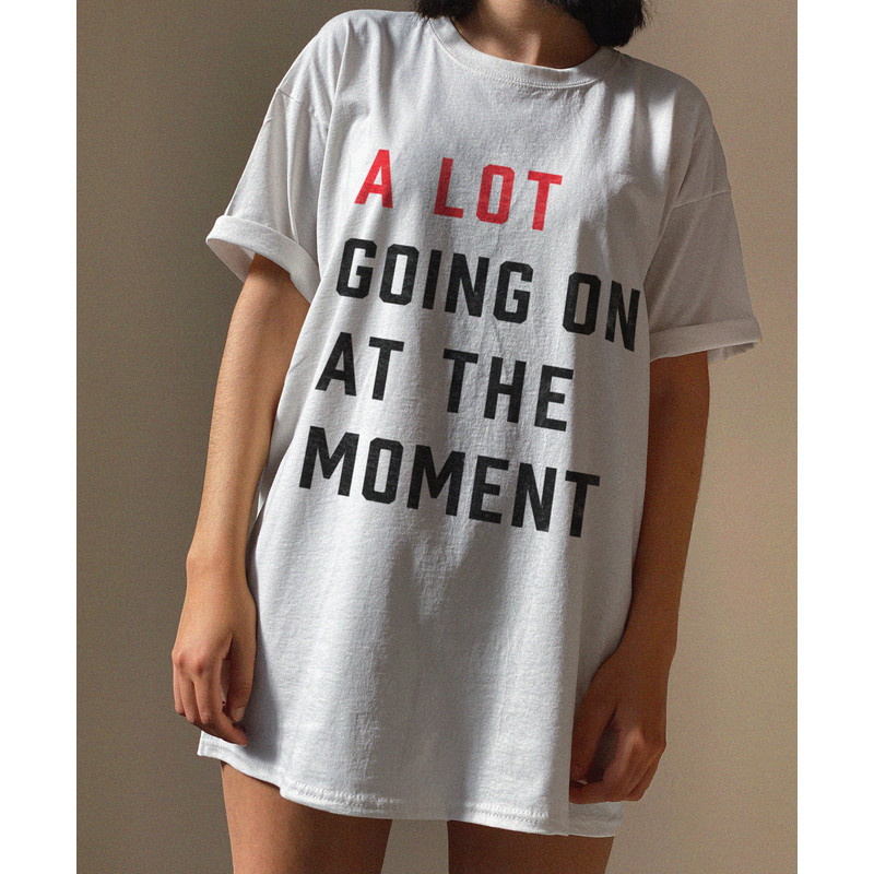 A Lot Going On At The Moment Tshirt, Concert Tee, Trendy Graphic Tee.jpg