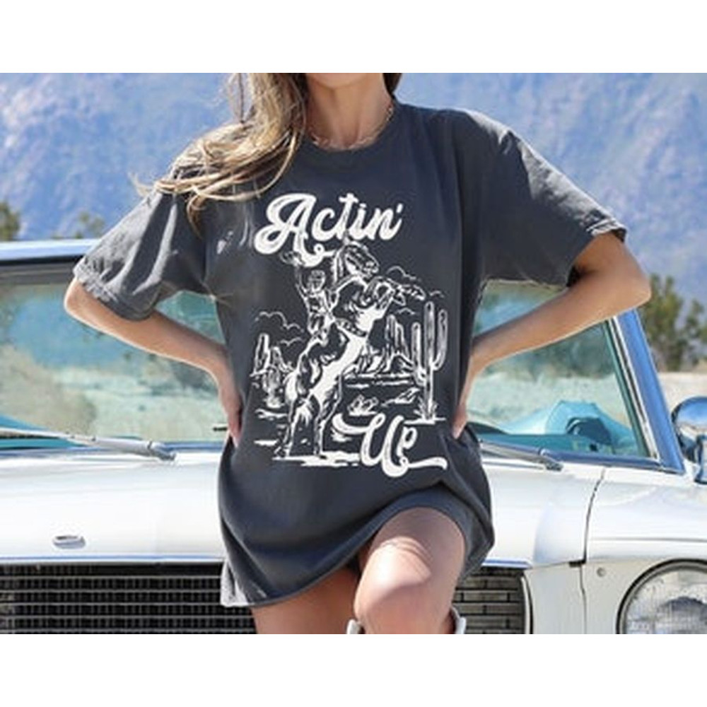 Actin Up Tee, Cowboy Tee, Comfort Colors Tee, Rodeo Tee, Cowboy Tee, Comfort Colors Tee.jpg