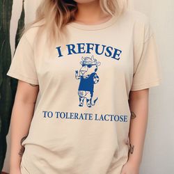 i refuse to tolerate lactose shirt unisex, lactose intolerant unisex sweatshirt, 21