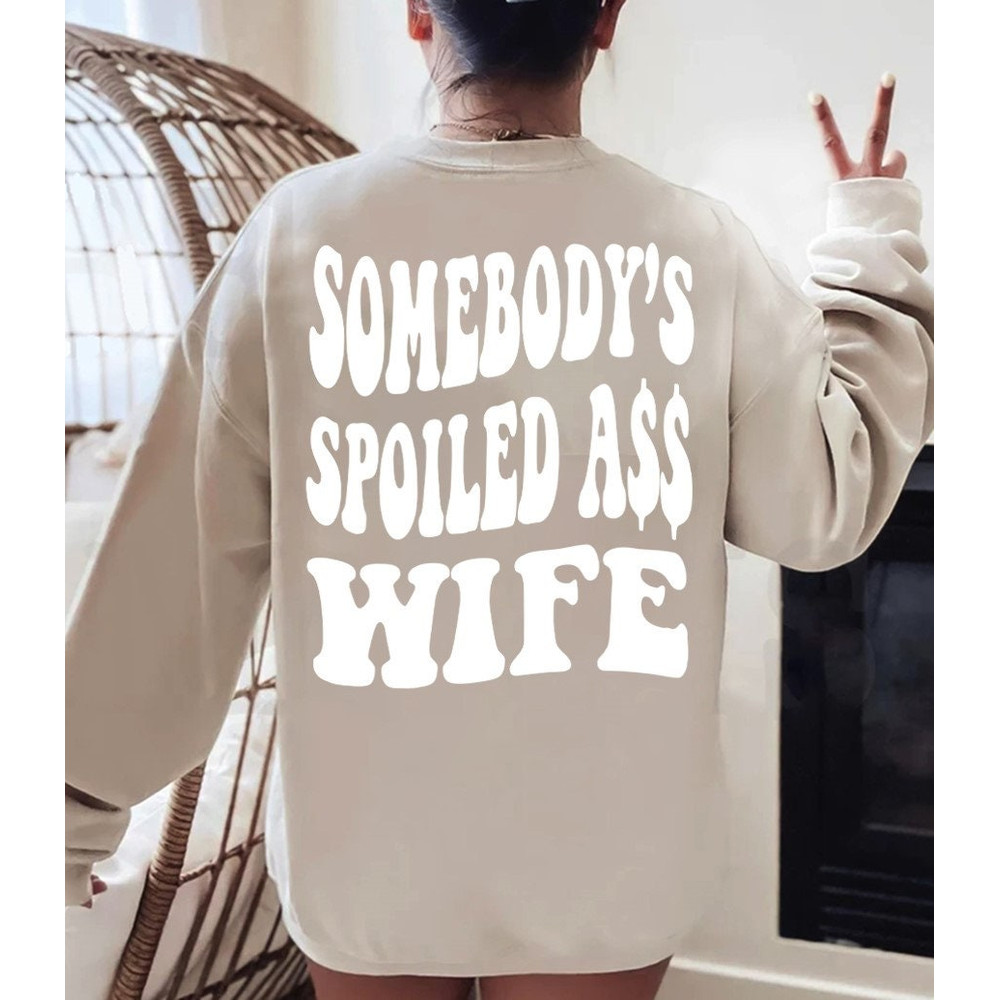 Somebody's spoiled ass wife sweatshirt, fine ass wife shirt, Trendy wife sweatshirt, Funny wife shirt, Sarcastic wife, Gift for wife..jpg