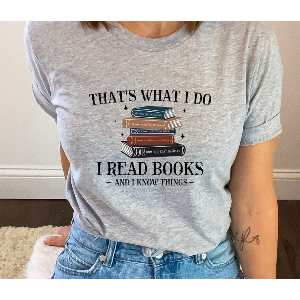 That's What I Do I Read Books And I Know Things Shirt, Books Shirt, Reading Teacher Shirt, Reading Shirt, Book Lover Shirt, Librarian Shirt.jpg
