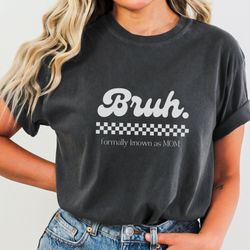 Bruh Formally Known As Mom Retro Comfort Colors T-Shirt, Bruh Mom Shirt, 3