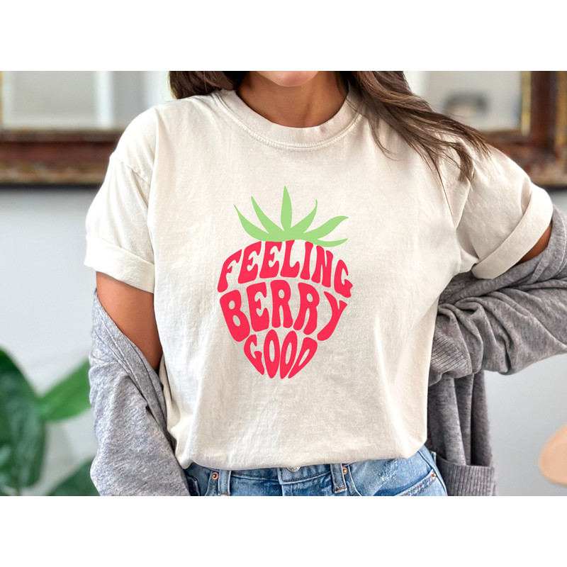 Strawberry Shirt - Feeling Berry Good, Feel Good Shirt, Mom Comfort Colors Fruit Shirt, Gift for Her, Positive Shirt, Happy Tshirts For Her.jpg
