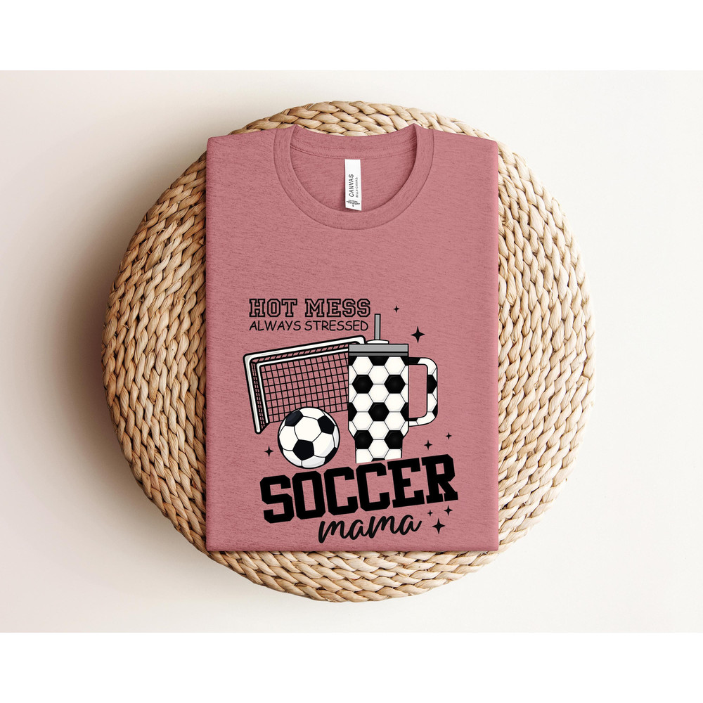 Soccer Mama Hot Mess Always Stressed Shirt,Game Night Soccer Shirt,Soccer Mom Shirt,Soccer Mama Sweatshirt,Funny Mom Shirt,Cute Mama Shirt.jpg