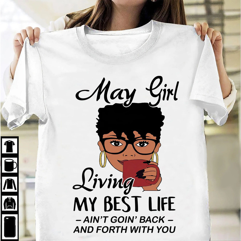 Custom May Girl Living My Best Life Ain't Goin Back And Forth With You Birthday Month Shirt Custom Birthday Month Shirt Gift For Her.jpg