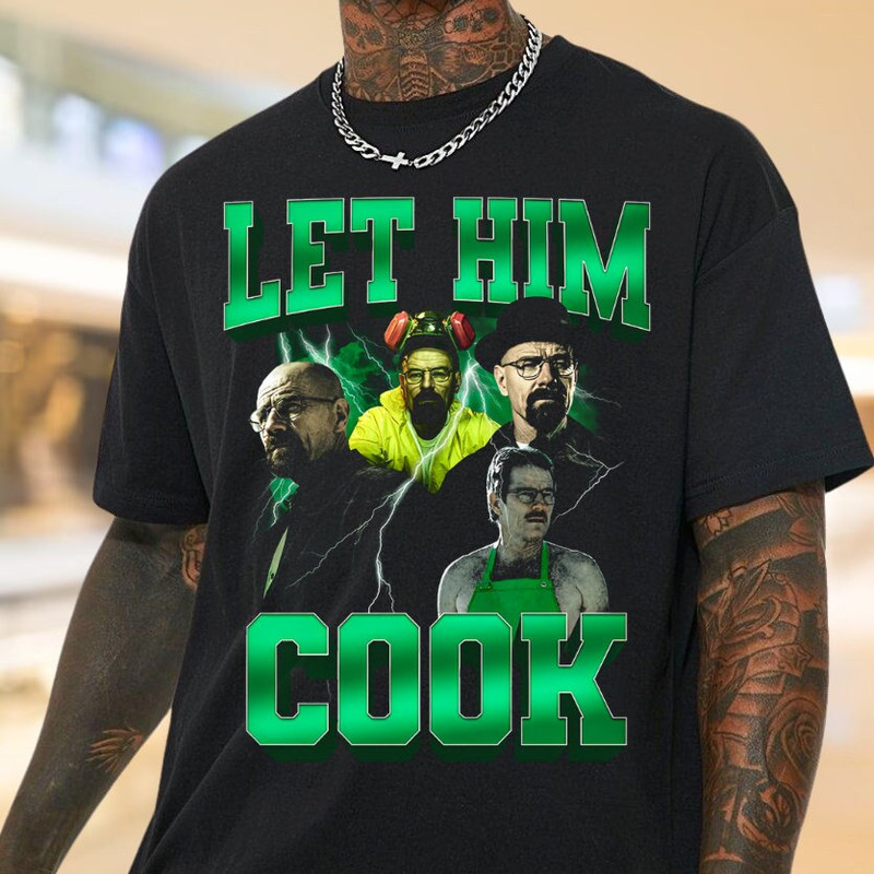 Let Him Cook Breaking Bad T-Shirt, Bootleg Breaking Bad Graphic Shirt, Let Him Cook Walter White Funny Shirt, Trendy Let Him Cook Meme Shirt.jpg